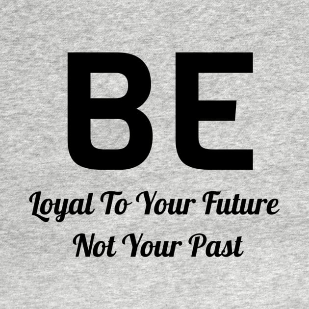 Be Loyal To Your Future Not Your Past by Jitesh Kundra